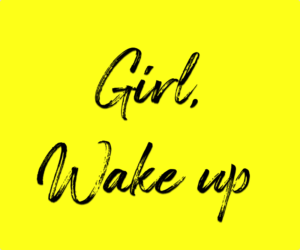 Helping Girls to stay woke